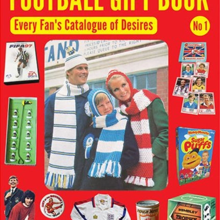 The Got, Not Got Football Gift Book: Every Fan's Catalogue of Desires