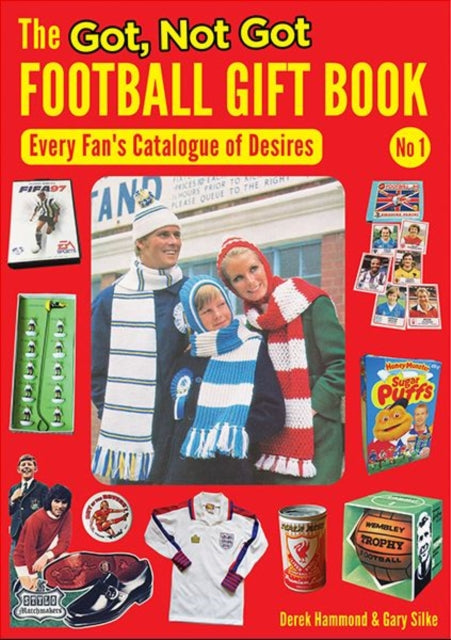 The Got, Not Got Football Gift Book: Every Fan's Catalogue of Desires