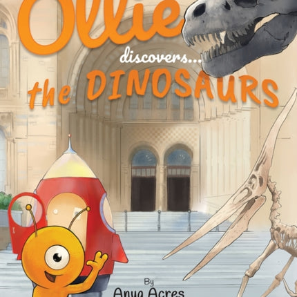 Ollie Discovers the Dinosaurs: It's fact, fiction & fun!