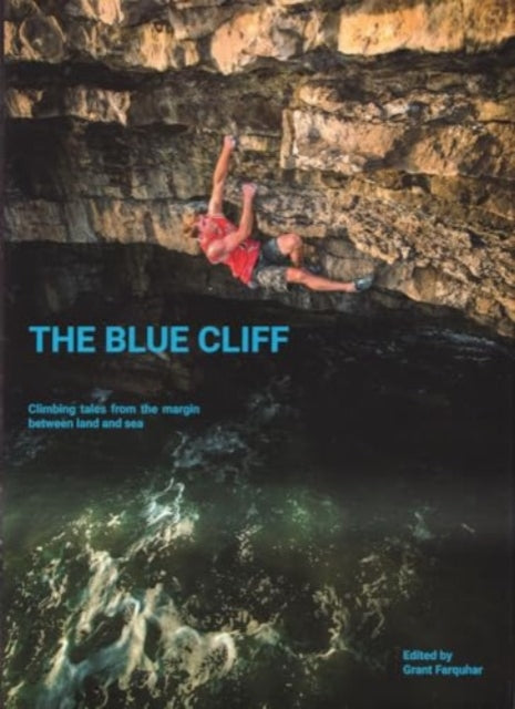 The Blue Cliff: Climbing Tales from the margin between land and sea