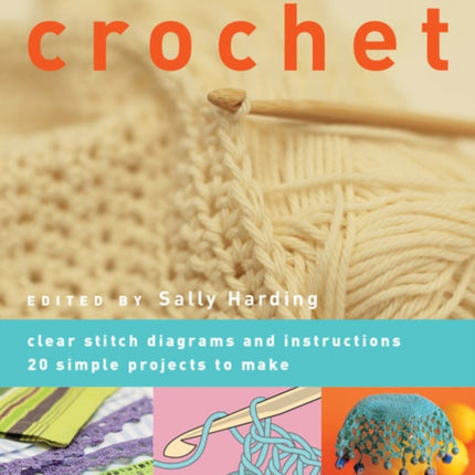 Learn to Crochet: Clear Stitch Diagrams and Instructions. 20 Simple Projects to Make