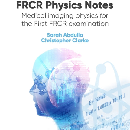 FRCR Physics Notes: Medical imaging physics for the First FRCR examination