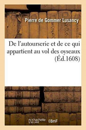 de l'Autourserie Et de Ce Qui Appartient Au Vol