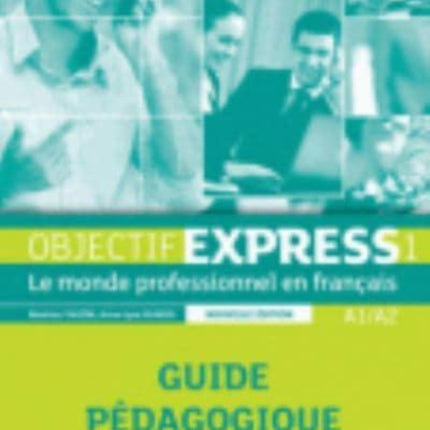 Objectif Express - Nouvelle edition: Guide pedagogique 1 (A1/A2)