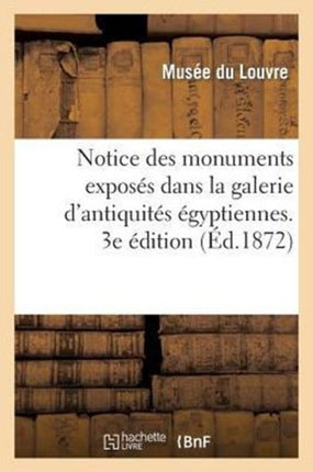 Notice Des Monuments Exposés Dans La Galerie d'Antiquités Égyptiennes, Salle Du Rez-De-Chaussée: Et Palier de l'Escalier Sud-Est Au Musée Du Louvre. 3e Édition