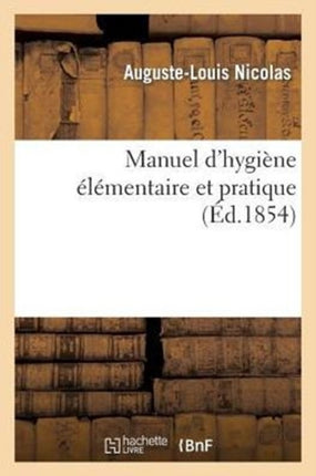Manuel d'Hygiène Élémentaire Et Pratique