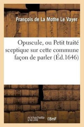 Opuscule, Ou Petit Traité Sceptique Sur Cette