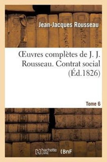 Oeuvres Complètes de J. J. Rousseau. T. 6 Contrat