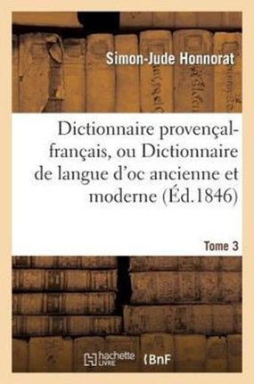 Dictionnaire Provençal-Français, Ou Dictionnaire