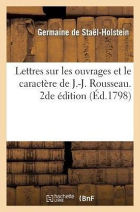 Lettres Sur Les Ouvrages Et Le Caractère de J.-J.