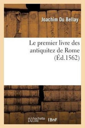 Le Premier Livre Des Antiquitez de Rome Contenant