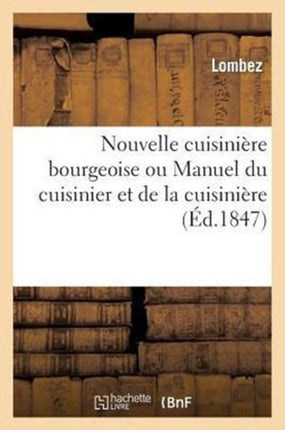 Nouvelle Cuisinière Bourgeoise Ou Manuel Du Cuisinier Et de la Cuisinière Contenant Des Recettes...: Nouvelle Édition Augmentée 1° d'Un Traité Sur Les Melons,