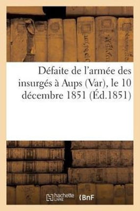 Défaite de l'Armée Des Insurgés À Aups (Var), Le 10 Décembre 1851