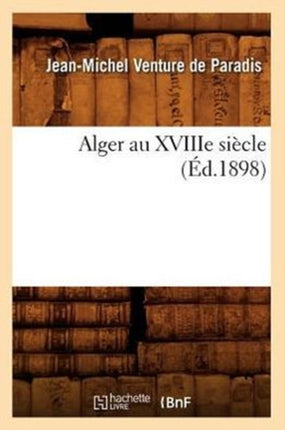 Alger Au Xviiie Siècle (Éd.1898)