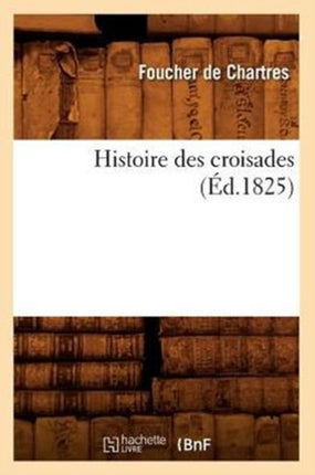 Histoire Des Croisades (Éd.1825)