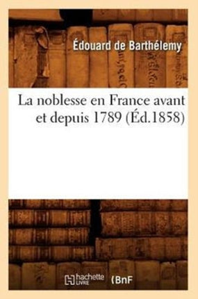 La Noblesse En France Avant Et Depuis 1789 (Éd.1858)