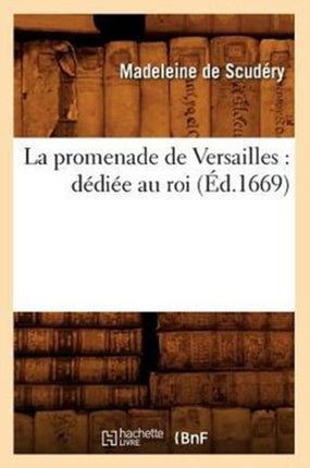 La Promenade de Versailles: Dédiée Au Roi (Éd.1669)