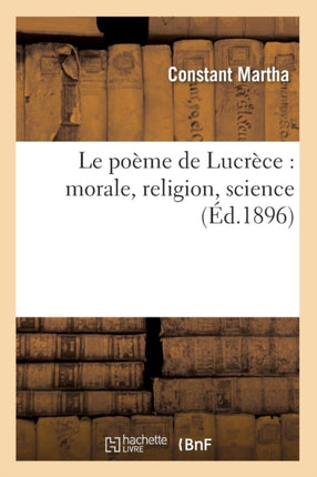 Le Poème de Lucrèce: Morale, Religion, Science