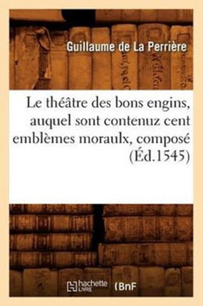 Le Théâtre Des Bons Engins, Auquel Sont Contenuz