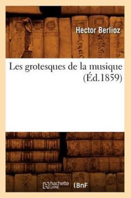 Les Grotesques de la Musique (Éd.1859)