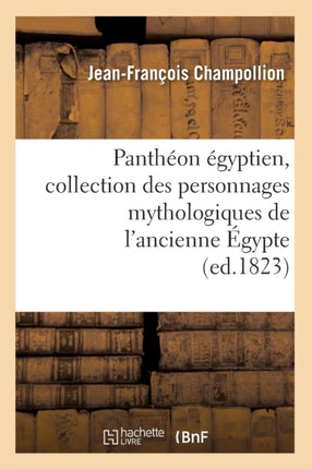 Panthéon Égyptien, Collection Des Personnages Mythologiques de l'Ancienne Égypte (Ed.1823)