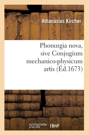 Phonurgia Nova, Sive Conjugium Mechanico-Physicum