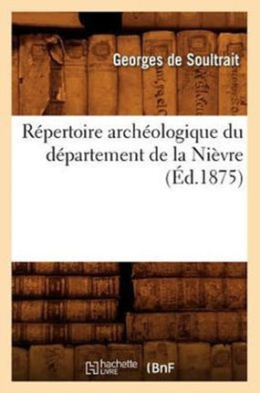 Répertoire Archéologique Du Département de la Nièvre (Éd.1875)