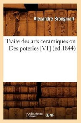 Traite Des Arts Ceramiques Ou Des Poteries [V1]