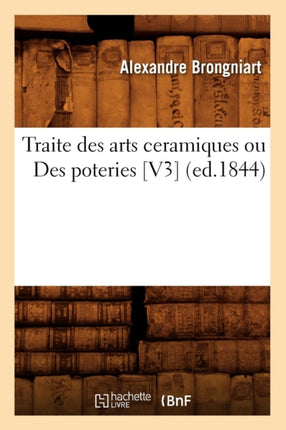 Traite Des Arts Ceramiques Ou Des Poteries [V3]