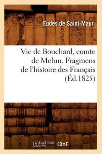 Vie de Bouchard, Comte de Melun. Fragmens de l'Histoire Des Français (Éd.1825)