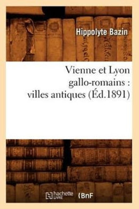 Vienne Et Lyon Gallo-Romains: Villes Antiques
