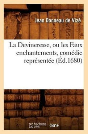 La Devineresse, Ou Les Faux Enchantements, Comédie Représentée (Éd.1680)