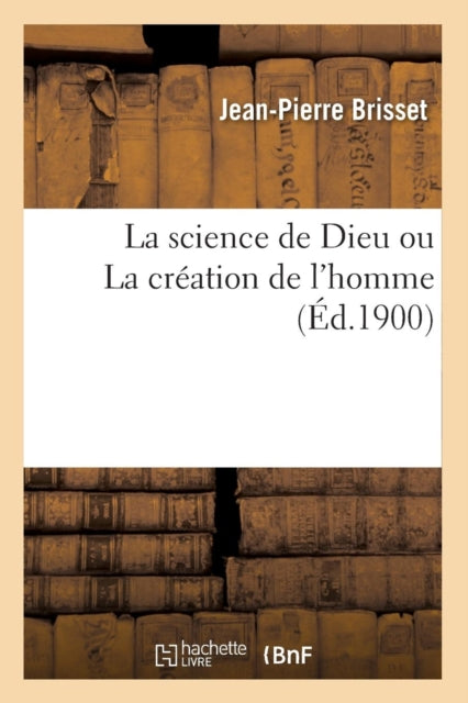 La science de Dieu ou La création de l'homme (Éd.1900)