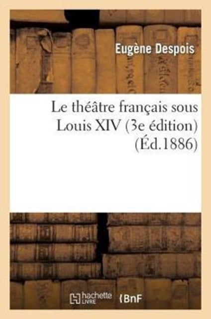 Le Théâtre Français Sous Louis XIV (3e Édition)