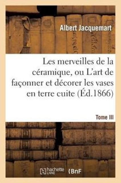 Les Merveilles de la Céramique. Tome III.