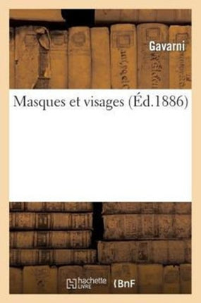 Masques Et Visages (Éd.1886)