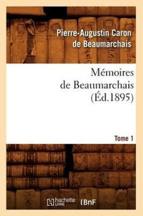 Mémoires de Beaumarchais. Tome 1 (Éd.1895)