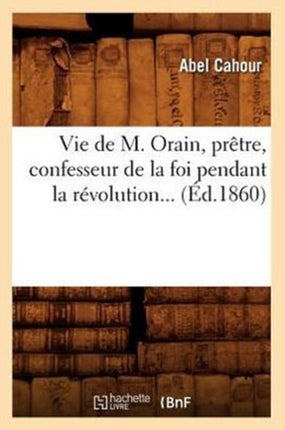 Vie de M. Orain, Prêtre, Confesseur de la Foi