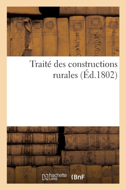 Traité Des Constructions Rurales, Dans Lequel on