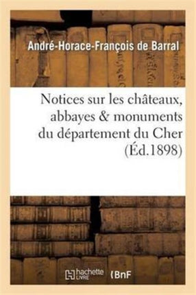 Notices Sur Les Châteaux, Abbayes & Monuments Du Département Du Cher