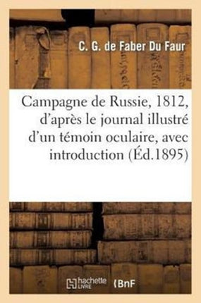 Campagne de Russie, 1812, d'Après Le Journal Illustré d'Un Témoin Oculaire, Avec Introduction