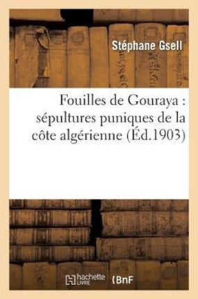 Fouilles de Gouraya: Sépultures Puniques de la Côte Algérienne