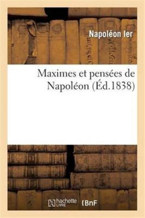 Maximes Et Pensées de Napoléon