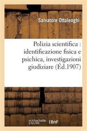 Polizia Scientifica: Identificazione Fisica E Psichica, Investigazioni Giudiziare