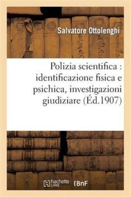 Polizia Scientifica: Identificazione Fisica E Psichica, Investigazioni Giudiziare