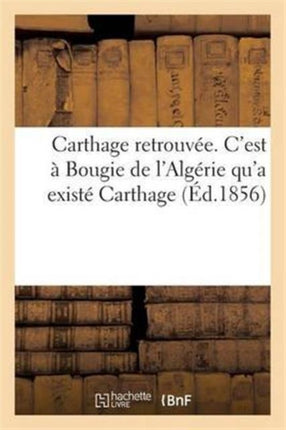 Carthage Retrouvée. c'Est À Bougie de l'Algérie