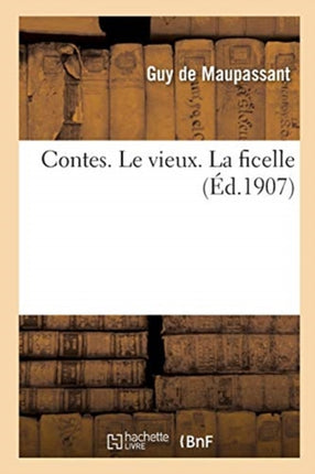 Le Vieux. La Ficelle: Contes