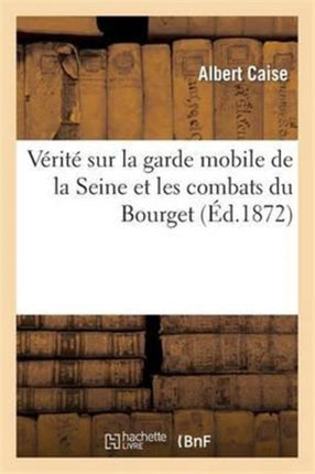 Vérité Sur La Garde Mobile de la Seine Et Les Combats Du Bourget