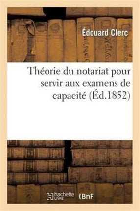 Théorie Du Notariat Pour Servir Aux Examens de