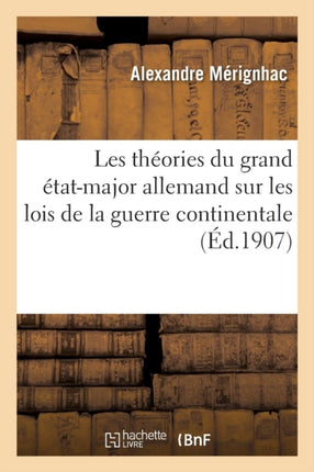 Les théories du grand état-major allemand sur les lois de la guerre continentale